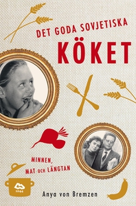 Det goda sovjetiska köket : Minnen, mat och län