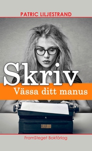 Skriv : Vässa ditt manus (e-bok) av Patric Lilj
