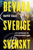Bevara Sverige svenskt : ett reportage om Sverigedemokraterna
