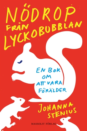 Nödrop från lyckobubblan : en bok om att vara f