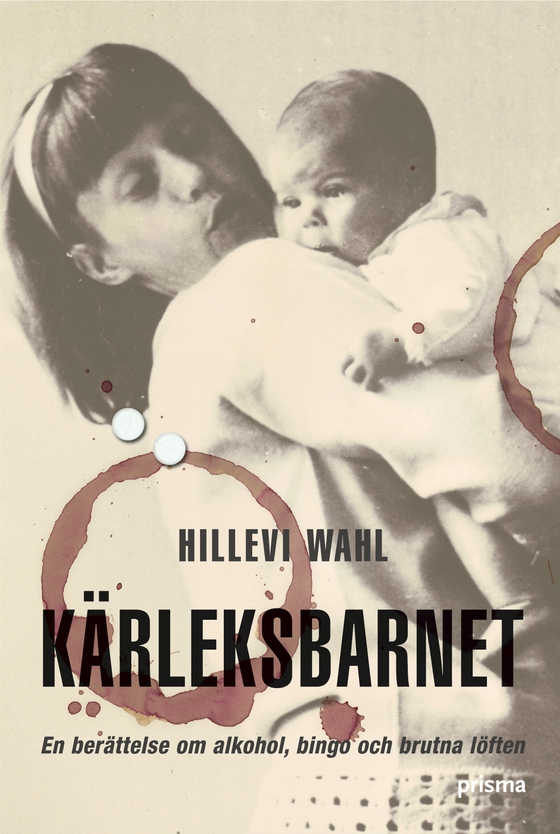 Kärleksbarnet : en berättelse om alkohol, bingo och brutna löften (e-bok) av Hillevi Wahl