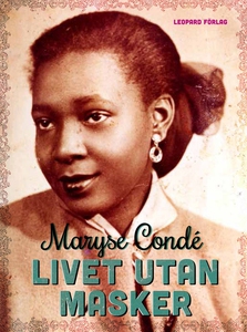Livet utan masker (e-bok) av Maryse Condé