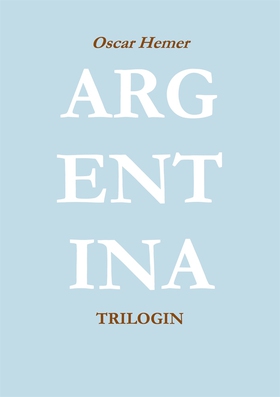 Argentinatrilogin (e-bok) av Oscar Hemer