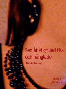 Sen åt vi grillad fisk och hånglade (Där det hä