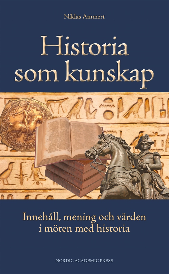 Historia som kunskap : innehåll, mening och värden i möten med historia
