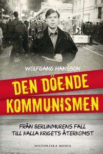 Den döende kommunismen : från Berlinmurens fall