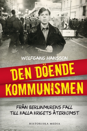 Den döende kommunismen : från Berlinmurens fall