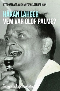 Vem var Olof Palme? - Ett porträtt av en motsäg