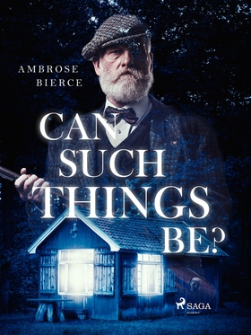 Can Such Things Be? (e-bok) av Ambrose Bierce