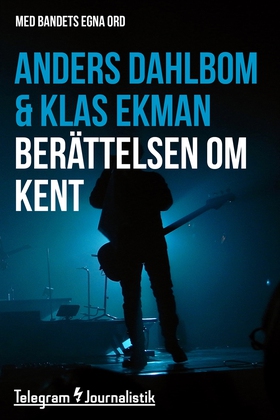 Berättelsen om Kent - Med bandets egna ord (e-b