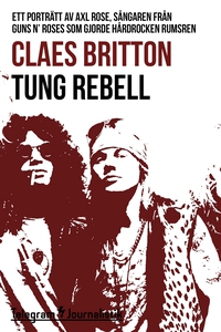 Tung rebell - Ett porträtt av Axl Rose, sångare