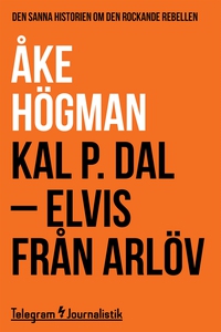 Kal P. Dal - Elvis från Arlöv: Den sanna histor