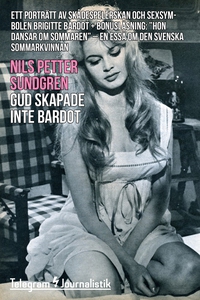 Gud skapade inte Bardot - Ett porträtt av skåde