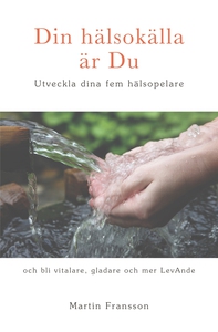 Din hälsokälla är Du - Utveckla dina fem hälsop