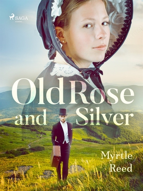 Old Rose and Silver (e-bok) av Myrtle Reed