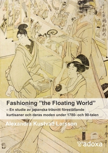 Fashioning "the Floating World". En studie av