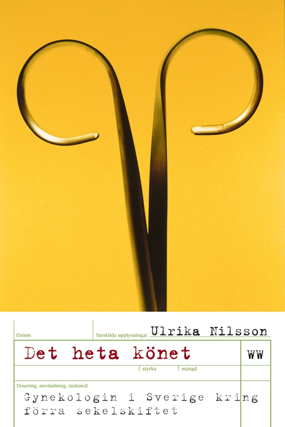 Det heta könet : gynekologin i Sverige kring förra sekelskiftet