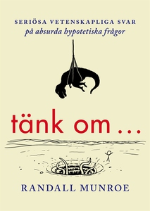 Tänk om ... Seriösa vetenskapliga svar på absur