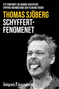 Schyffertfenomenet - Ett porträtt av Henrik Sch
