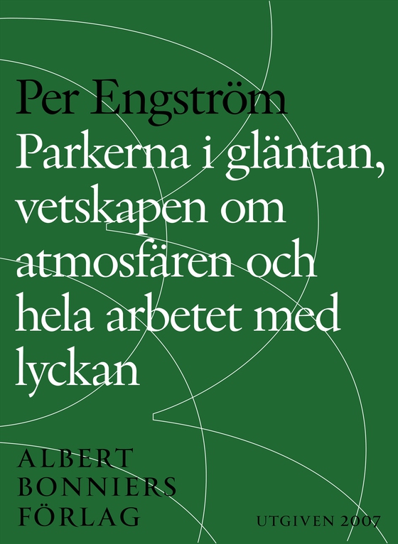 Parkerna i gläntan, vetskapen om atmosfären och hela arbetet med lyckan (e-bok) av Per Engström