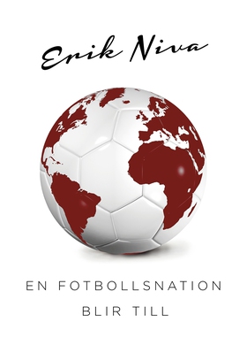 En fotbollsnation blir till (e-bok) av Erik Niv