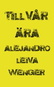 Till vår ära (e-bok) av Alejandro Leiva Wenger