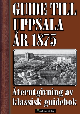 Guide till Uppsala 1875 (e-bok) av Mikael Jäger