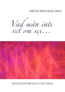 Vad män inte vet om sex...: Som kvinnor kan lär