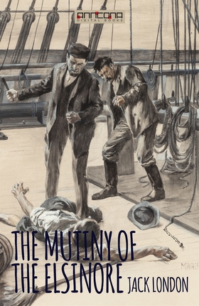The Mutiny of the Elsinore (e-bok) av Jack Lond