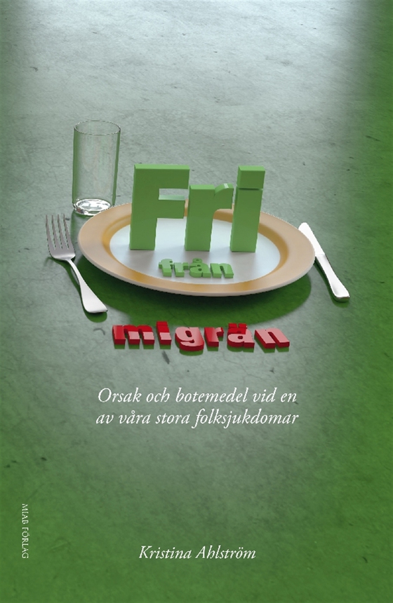 Fri från migrän - Orsak och botemedel vid en av våra stora folksjukdomar