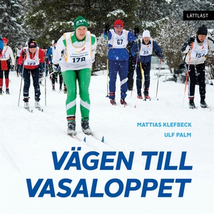 Vägen till Vasaloppet (ljudbok) av Mattias Klef