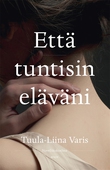 Että tuntisin eläväni