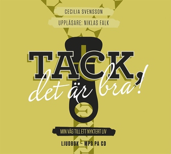 Tack, det är bra! : min väg till ett nyktert li