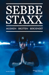 Sebbe Staxx : Musiken, Brotten, Beroendet (e-bo