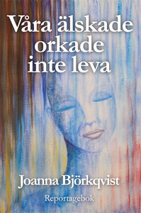 Våra älskade orkade inte leva (e-bok) av Joanna