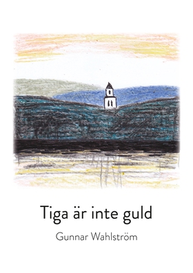 Tiga är inte guld (e-bok) av Gunnar Wahlgren, G