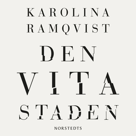 Den vita staden (ljudbok) av Karolina Ramqvist