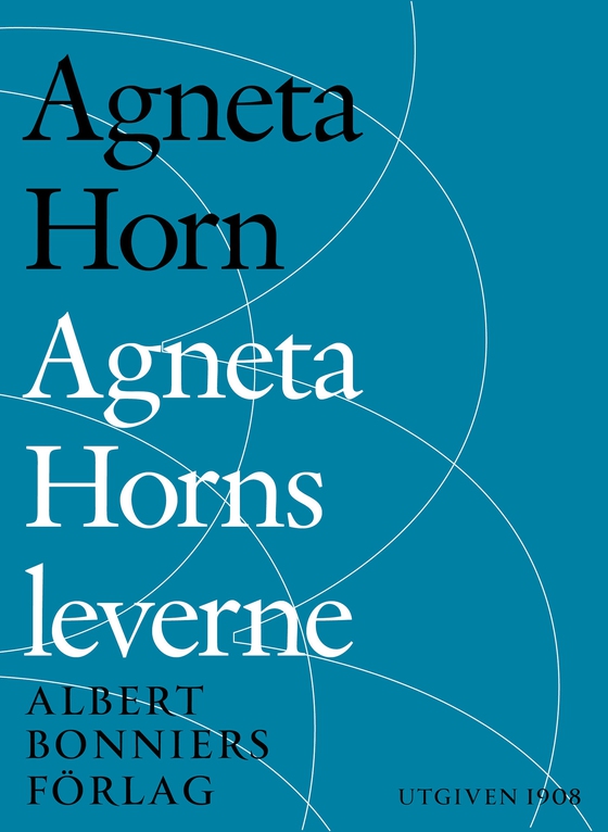 Agneta Horns leverne : efter Ellen Fries efterlämnade manuskript (e-bok) av Agneta Horn