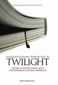 Interdisciplinary Approaches to Twilight: Fiction, Media, and a Contemporary Cultural Experience
