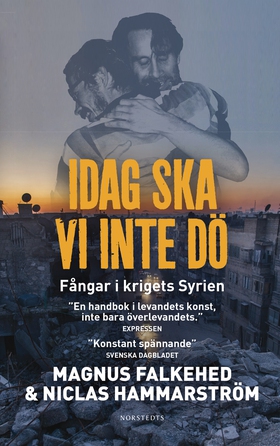 Idag ska vi inte dö : fångar i krigets Syrien (