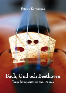 Bach, Gud och Beethoven: Tjugo kompositörers an