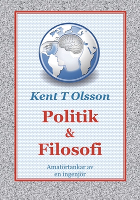 Politik & Filosofi (e-bok) av Kent T Olsson