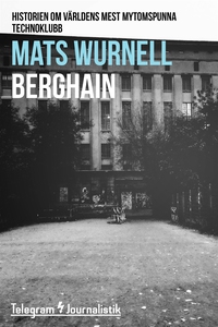 Berghain - Historien om världens mest mytomspun