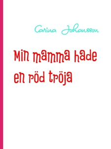 Min mamma hade en röd tröja (e-bok) av Carina J