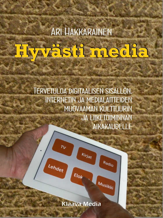 Hyvästi media - Tervetuloa digitaalisen sisällön, Internetin ja medialaitteiden muovaaman kulttuurin ja liiketoiminnan aikakaudelle