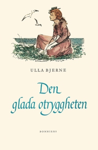 Den glada otryggheten (e-bok) av Ulla Bjerne
