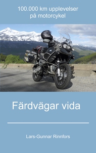Färdvägar vida - 100.000 km upplevelser på moto