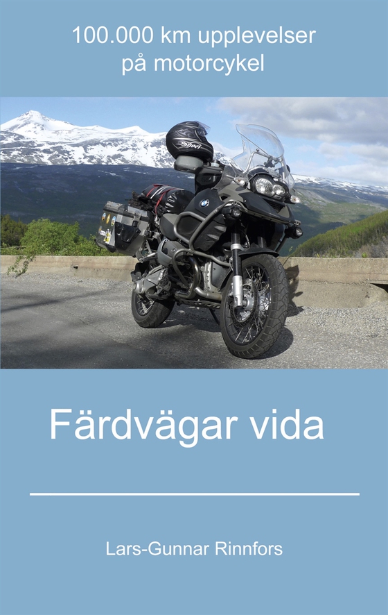 Färdvägar vida - 100.000 km upplevelser på motorcykel