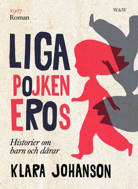 Ligapojken Eros : historier om barn och dårar (