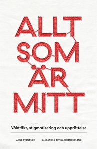 Allt som är mitt : Våldtäkt, stigmatisering och